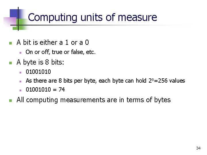 Computing units of measure n A bit is either a 1 or a 0 Computing units of measure n A bit is either a 1 or a 0