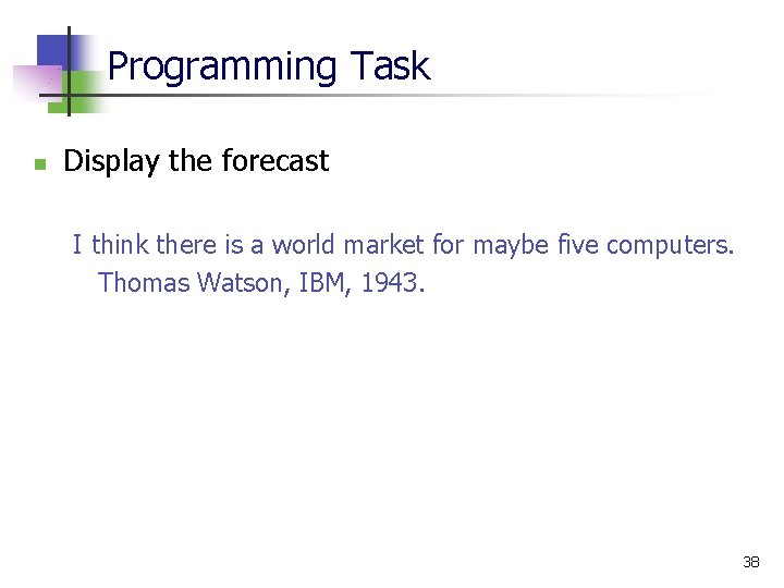 Programming Task n Display the forecast I think there is a world market for Programming Task n Display the forecast I think there is a world market for