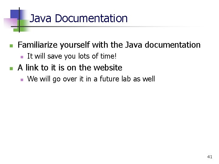 Java Documentation n Familiarize yourself with the Java documentation n n It will save Java Documentation n Familiarize yourself with the Java documentation n n It will save