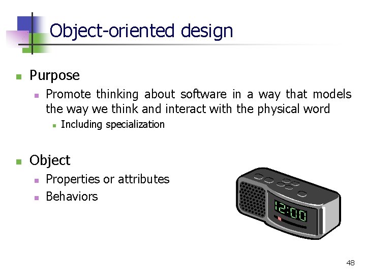 Object-oriented design n Purpose n Promote thinking about software in a way that models Object-oriented design n Purpose n Promote thinking about software in a way that models