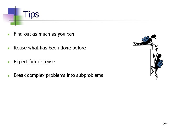 Tips n Find out as much as you can n Reuse what has been Tips n Find out as much as you can n Reuse what has been