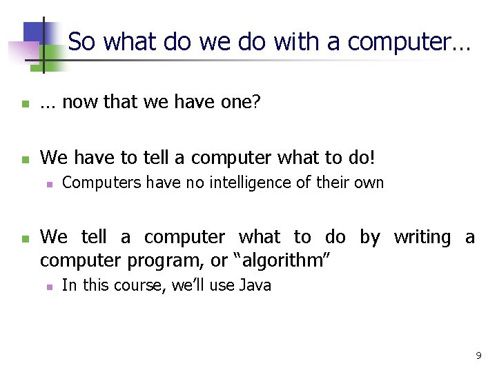 So what do we do with a computer… n … now that we have So what do we do with a computer… n … now that we have