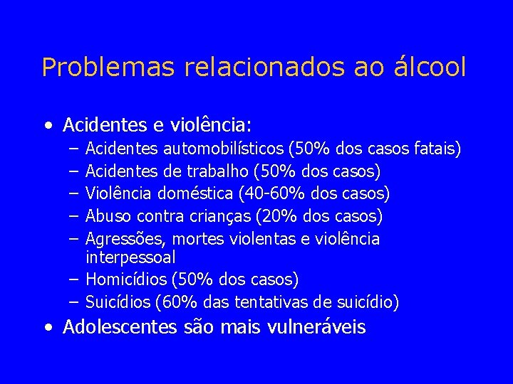 Problemas relacionados ao álcool • Acidentes e violência: – – – Acidentes automobilísticos (50%