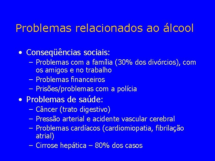 Problemas relacionados ao álcool • Conseqüências sociais: – Problemas com a família (30% dos