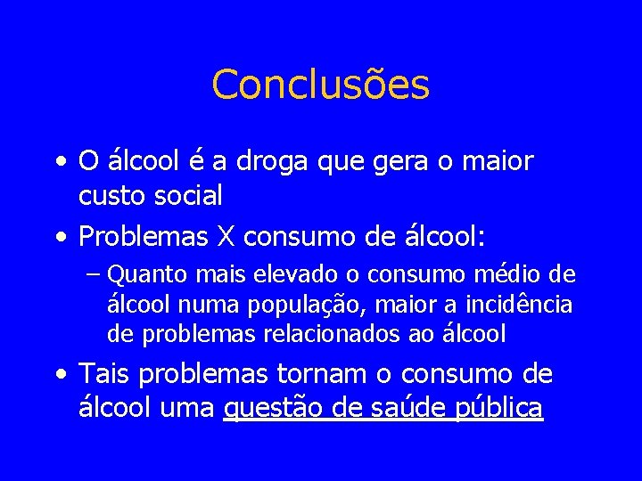 Conclusões • O álcool é a droga que gera o maior custo social •