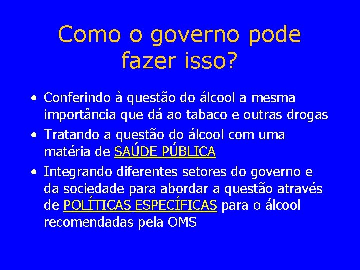 Como o governo pode fazer isso? • Conferindo à questão do álcool a mesma