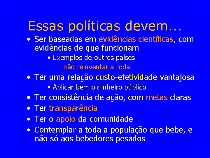 Essas políticas devem. . . • Ser baseadas em evidências científicas, com evidências de