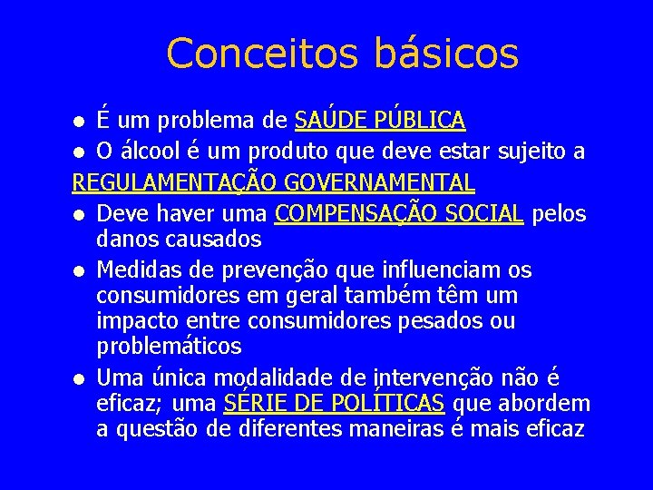 Conceitos básicos É um problema de SAÚDE PÚBLICA l O álcool é um produto