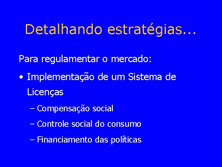 Detalhando estratégias. . . Para regulamentar o mercado: • Implementação de um Sistema de