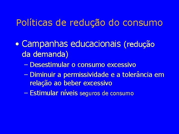 Políticas de redução do consumo • Campanhas educacionais (redução da demanda) – Desestimular o