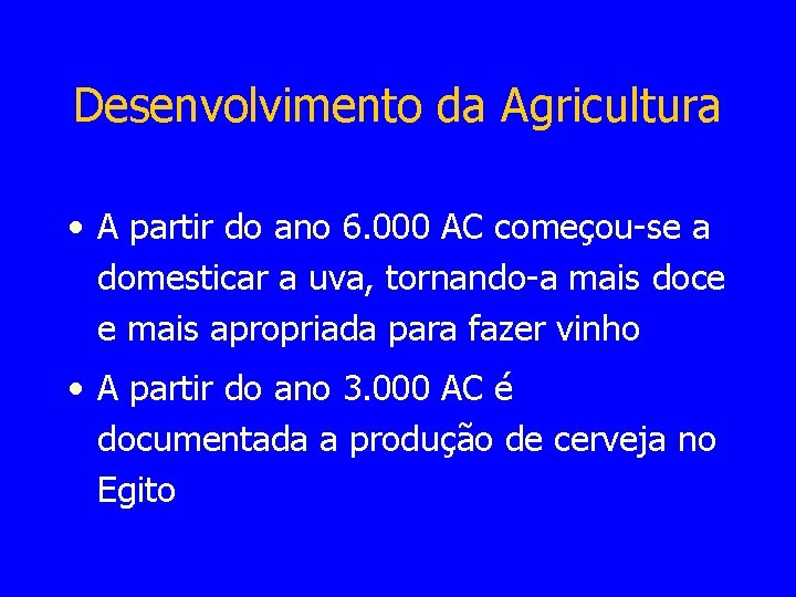 Desenvolvimento da Agricultura • A partir do ano 6. 000 AC começou-se a domesticar