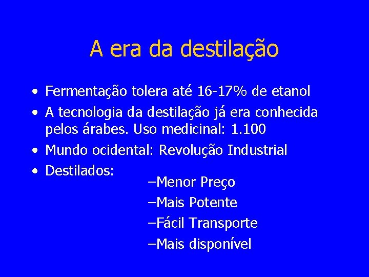 A era da destilação • Fermentação tolera até 16 -17% de etanol • A