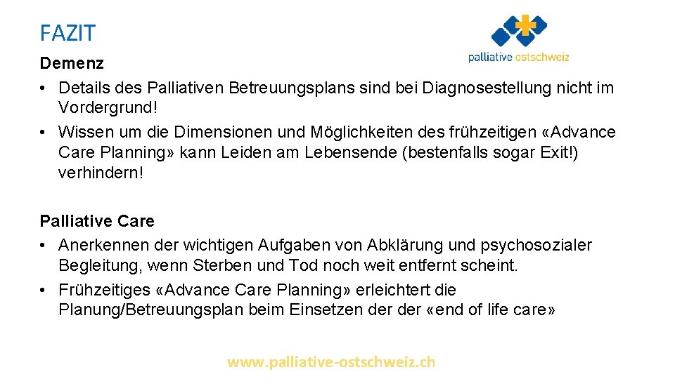 FAZIT Demenz • Details des Palliativen Betreuungsplans sind bei Diagnosestellung nicht im Vordergrund! •