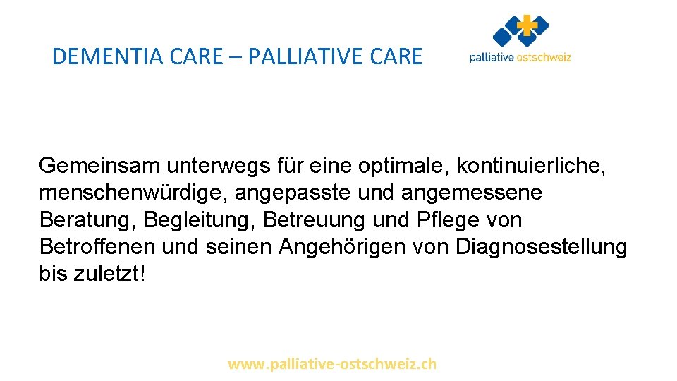DEMENTIA CARE – PALLIATIVE CARE Gemeinsam unterwegs für eine optimale, kontinuierliche, menschenwürdige, angepasste und