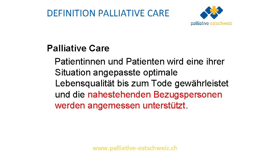 DEFINITION PALLIATIVE CARE Palliative Care Patientinnen und Patienten wird eine ihrer Situation angepasste optimale