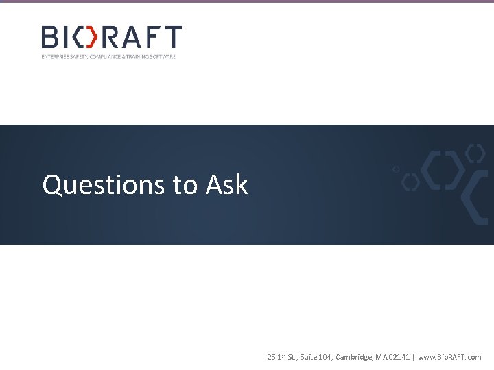 Questions to Ask 25 1 st St. , Suite 104, Cambridge, MA 02141 |
