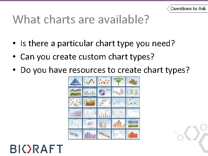 What charts are available? Questions to Ask • Is there a particular chart type