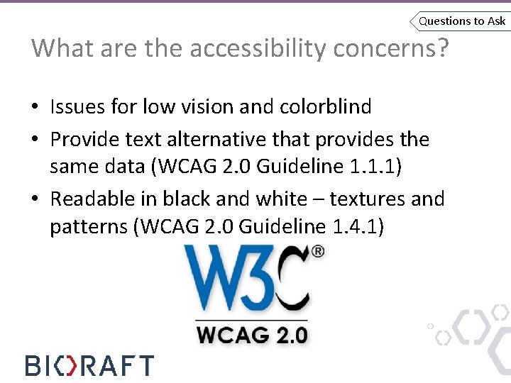 Questions to Ask What are the accessibility concerns? • Issues for low vision and