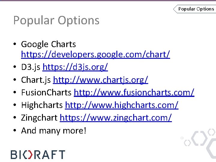 Popular Options • Google Charts https: //developers. google. com/chart/ • D 3. js https: