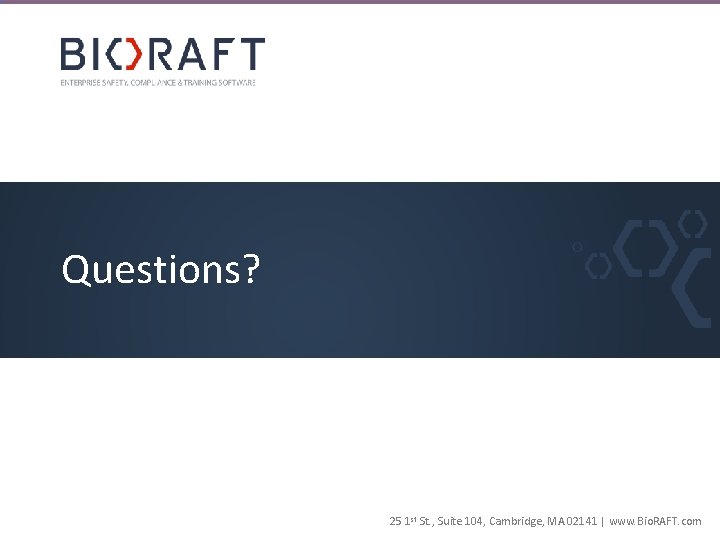 Questions? 25 1 st St. , Suite 104, Cambridge, MA 02141 | www. Bio.