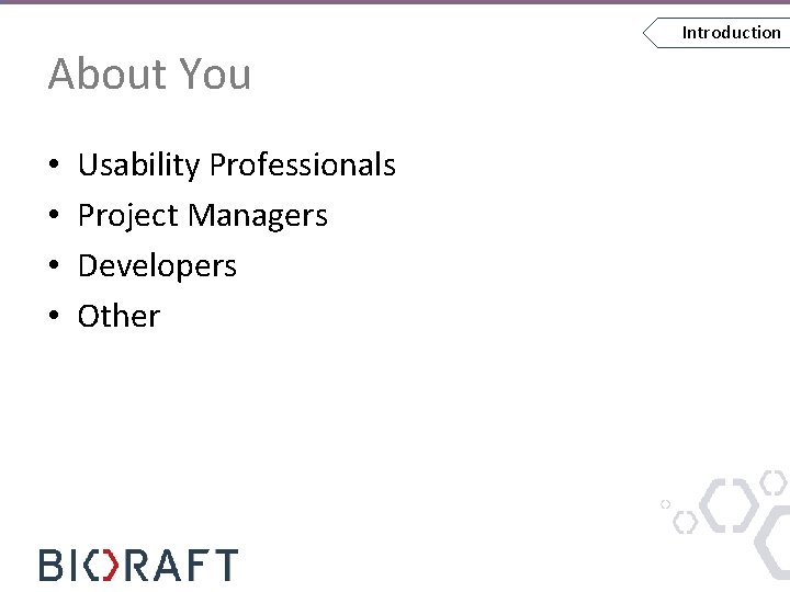About You • • Usability Professionals Project Managers Developers Other Introduction 