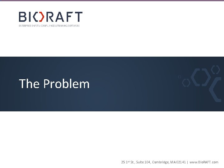 The Problem 25 1 st St. , Suite 104, Cambridge, MA 02141 | www.