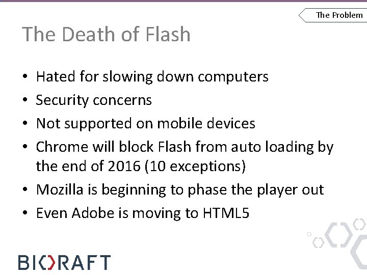 The Death of Flash The Problem Hated for slowing down computers Security concerns Not