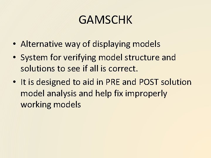 GAMSCHK • Alternative way of displaying models • System for verifying model structure and