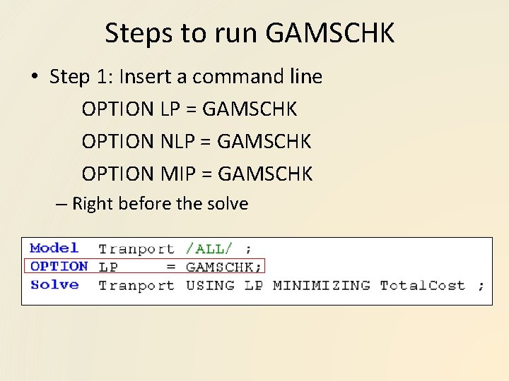 Steps to run GAMSCHK • Step 1: Insert a command line OPTION LP =