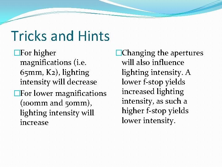 Tricks and Hints �For higher magnifications (i. e. 65 mm, K 2), lighting intensity