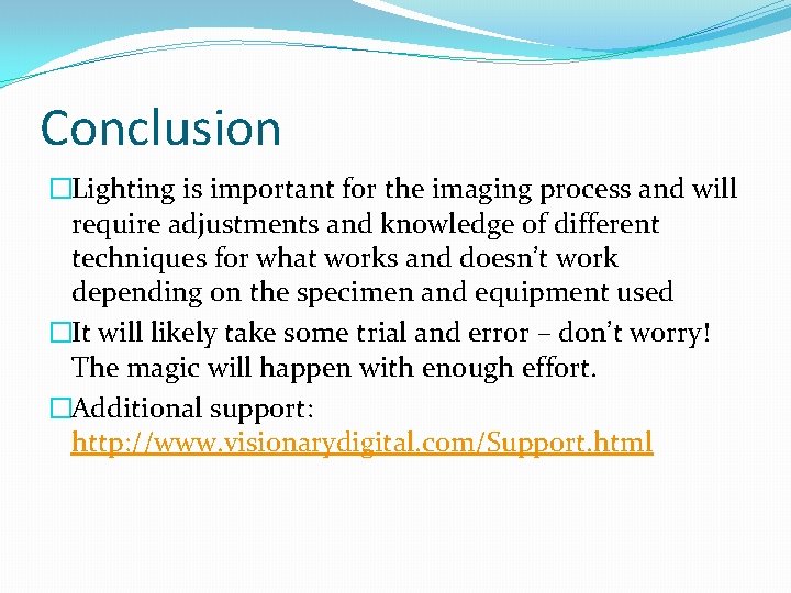 Conclusion �Lighting is important for the imaging process and will require adjustments and knowledge