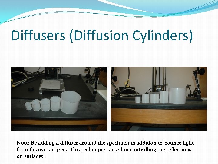 Diffusers (Diffusion Cylinders) Note: By adding a diffuser around the specimen in addition to