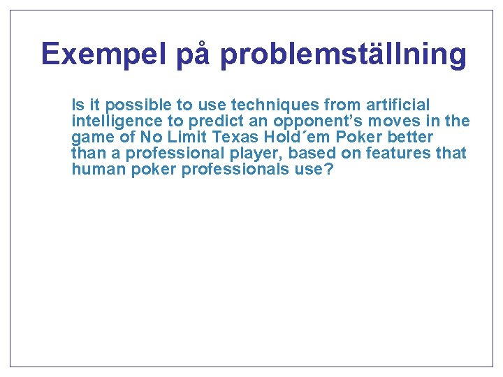 Exempel på problemställning Is it possible to use techniques from artificial intelligence to predict