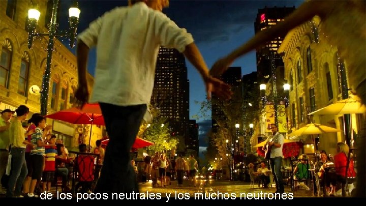 de los pocos neutrales y los muchos neutrones 