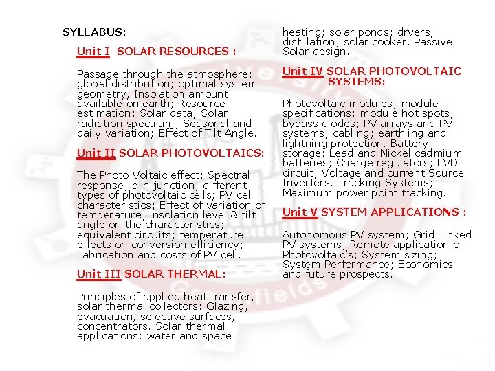 SYLLABUS: Unit I SOLAR RESOURCES : Passage through the atmosphere; global distribution; optimal system