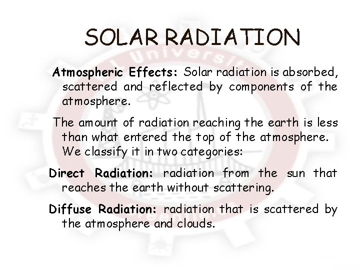 SOLAR RADIATION Atmospheric Effects: Solar radiation is absorbed, scattered and reflected by components of