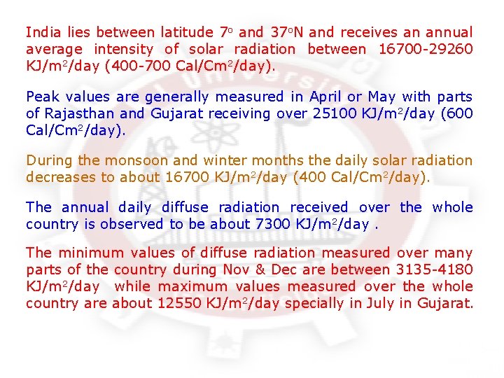 India lies between latitude 7 o and 37 o. N and receives an annual