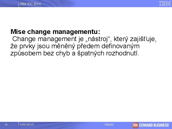 IBM IDC Brno Mise change managementu: Change management je „nástroj“, který zajišťuje, že prvky