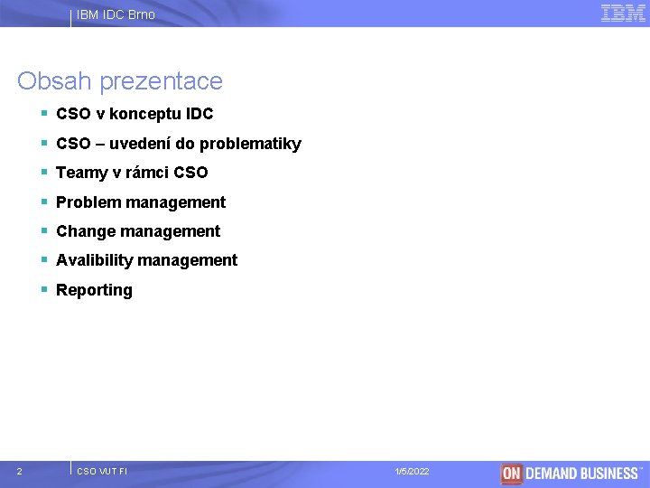 IBM IDC Brno Obsah prezentace § CSO v konceptu IDC § CSO – uvedení