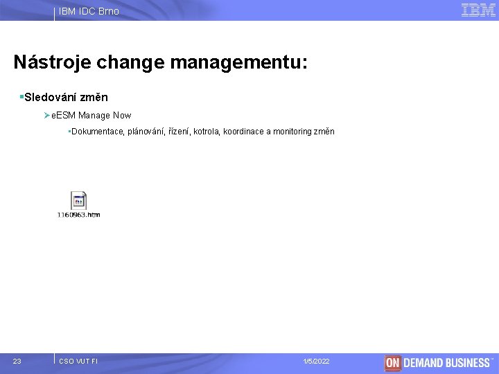 IBM IDC Brno Nástroje change managementu: §Sledování změn Øe. ESM Manage Now • Dokumentace,