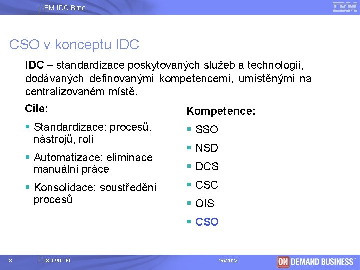 IBM IDC Brno CSO v konceptu IDC – standardizace poskytovaných služeb a technologií, dodávaných