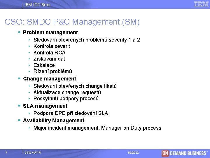 IBM IDC Brno CSO: SMDC P&C Management (SM) § Problem management • Sledování otevřených