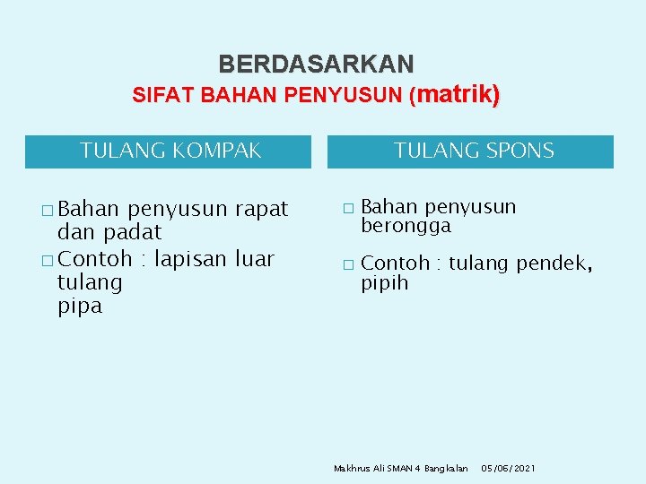 BERDASARKAN SIFAT BAHAN PENYUSUN (matrik) TULANG KOMPAK � Bahan penyusun rapat dan padat �