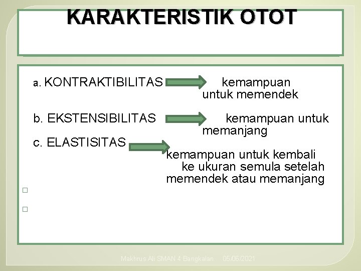 KARAKTERISTIK OTOT a. KONTRAKTIBILITAS kemampuan untuk memendek b. EKSTENSIBILITAS kemampuan untuk memanjang c. ELASTISITAS