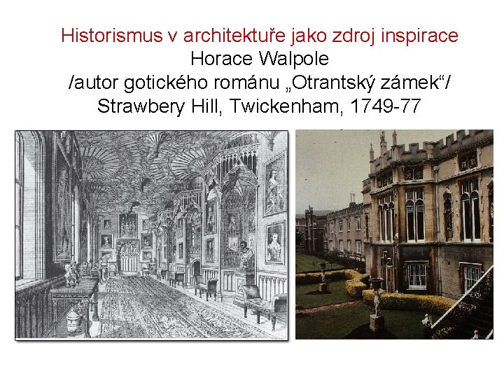 Historismus v architektuře jako zdroj inspirace Horace Walpole /autor gotického románu „Otrantský zámek“/ Strawbery