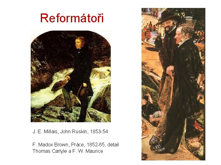 Reformátoři J. E. Millais, John Ruskin, 1853 -54 F. Madox Brown, Práce, 1852 -65,