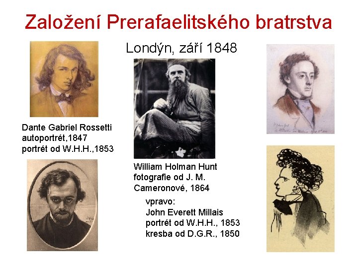 Založení Prerafaelitského bratrstva Londýn, září 1848 Dante Gabriel Rossetti autoportrét, 1847 portrét od W.