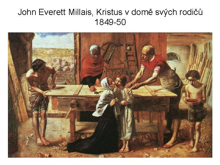 John Everett Millais, Kristus v domě svých rodičů 1849 -50 