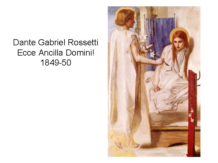 Dante Gabriel Rossetti Ecce Ancilla Domini! 1849 -50 