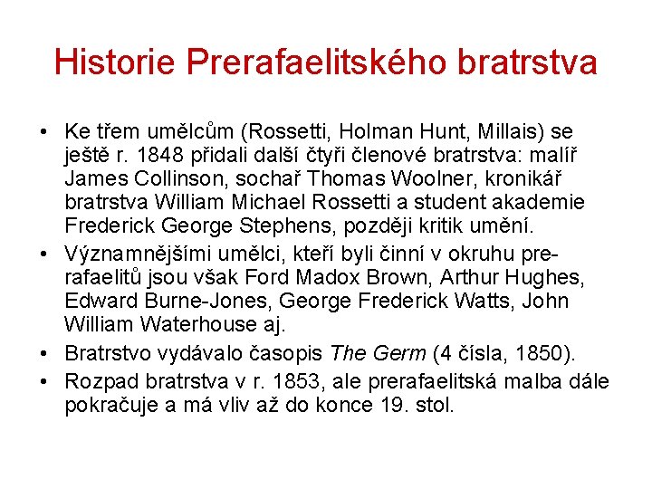 Historie Prerafaelitského bratrstva • Ke třem umělcům (Rossetti, Holman Hunt, Millais) se ještě r.